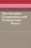 The Socialist Corporation and Technocratic Power