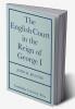 The English Court in the Reign of George 1