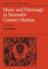 Music and Patronage in Sixteenth-Century Mantua