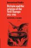 Britain and the Origins of the New Europe 1914 1918