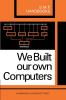 We Built Our Own Computers