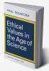 Ethical Values in the Age of Science