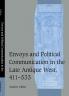 Envoys and Political Communication in the Late Antique West 411 533