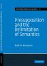 Presupposition and the Delimitation of Semantics