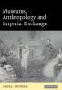 Museums Anthropology and Imperial Exchange