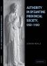 Authority in Byzantine Provincial Society 950 1100