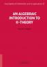 An Algebraic Introduction to K-Theory