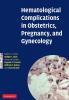 Hematological Complications in Obstetrics Pregnancy and Gynecology