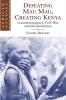 Defeating Mau Mau Creating Kenya
