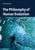The Philosophy of Human Evolution