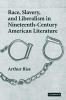 Race Slavery and Liberalism in Nineteenth-Century American Literature