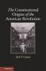 The Constitutional Origins of the American Revolution