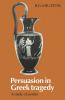 Persuasion in Greek Tragedy