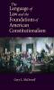 The Language of Law and the Foundations of American Constitutionalism