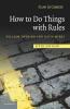 How to Do Things with Rules