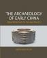 The Archaeology of Early China