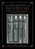 The Shaping of Art History