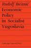 Economic Policy in Socialist Yugoslavia