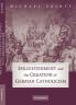 Enlightenment and the Creation of German Catholicism