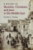 A History of Muslims Christians and Jews in the Middle             East