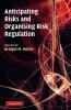 Anticipating Risks and Organising Risk Regulation