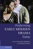 Performing Early Modern Drama Today