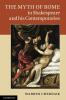 The Myth of Rome in Shakespeare and his Contemporaries