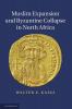 Muslim Expansion and Byzantine Collapse in North Africa