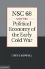 NSC 68 and the Political Economy of the Early Cold War
