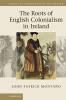 The Roots of English Colonialism in Ireland