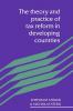 The Theory and Practice of Tax Reform in Developing Countries