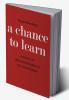 A Chance to Learn