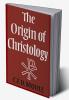 The Origin of Christology