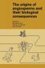 The Origins of Angiosperms and Their Biological Consequences