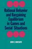 Rational Behaviour and Bargaining Equilibrium in Games and Social Situations