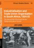 Industrialisation and Trade Union Organization in South Africa 1924 1955
