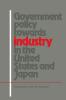 Government Policy Towards Industry in the United States and Japan
