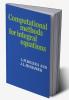 Computational Methods for Integral Equations