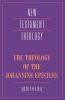 The Theology of the Johannine Epistles