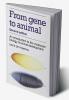 From Gene to Animal