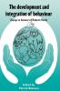 The Development and Integration of Behaviour