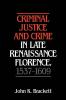 Criminal Justice and Crime in Late Renaissance Florence 1537 1609