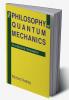 The Philosophy of Quantum Mechanics