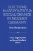 Elections Mass Politics and Social Change in Modern Germany