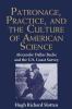 Patronage Practice and the Culture of American Science
