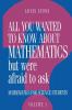 All You Wanted to Know about Mathematics But Were Afraid to Ask