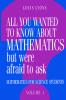 All You Wanted to Know about Mathematics But Were Afraid to Ask