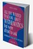 All You Wanted to Know about Mathematics But Were Afraid to Ask