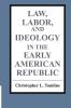 Law Labor and Ideology in the Early American Republic
