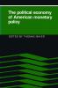 The Political Economy of American Monetary Policy